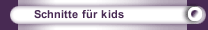 Schnitte für kids